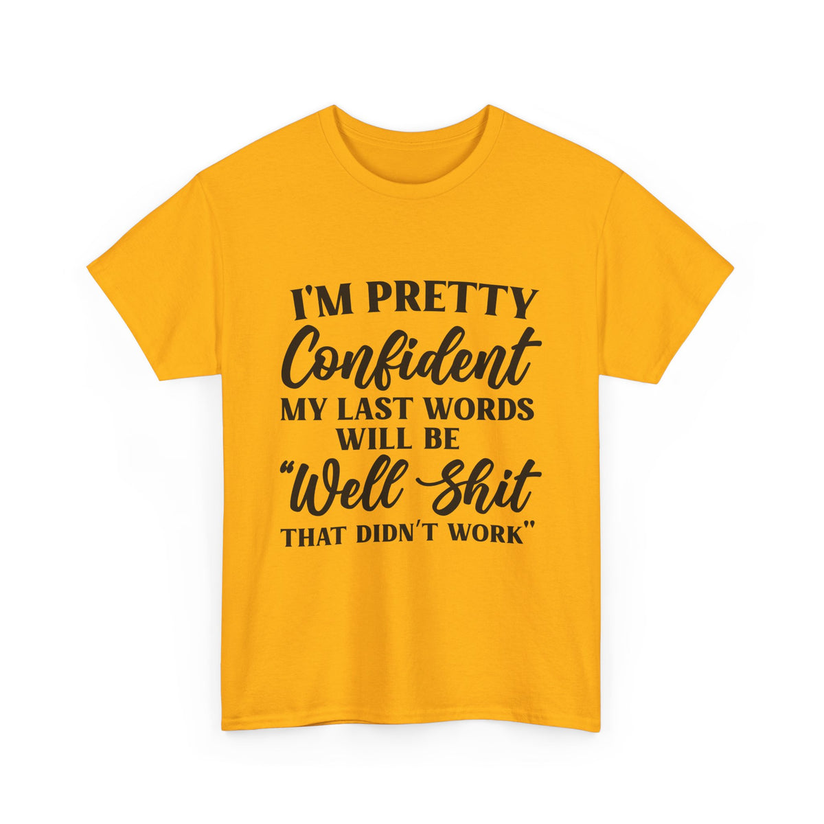 "I'm Pretty Confident My Last Words Will Be 'Well Shit That Didn't Work'" Funny Graphic Tee