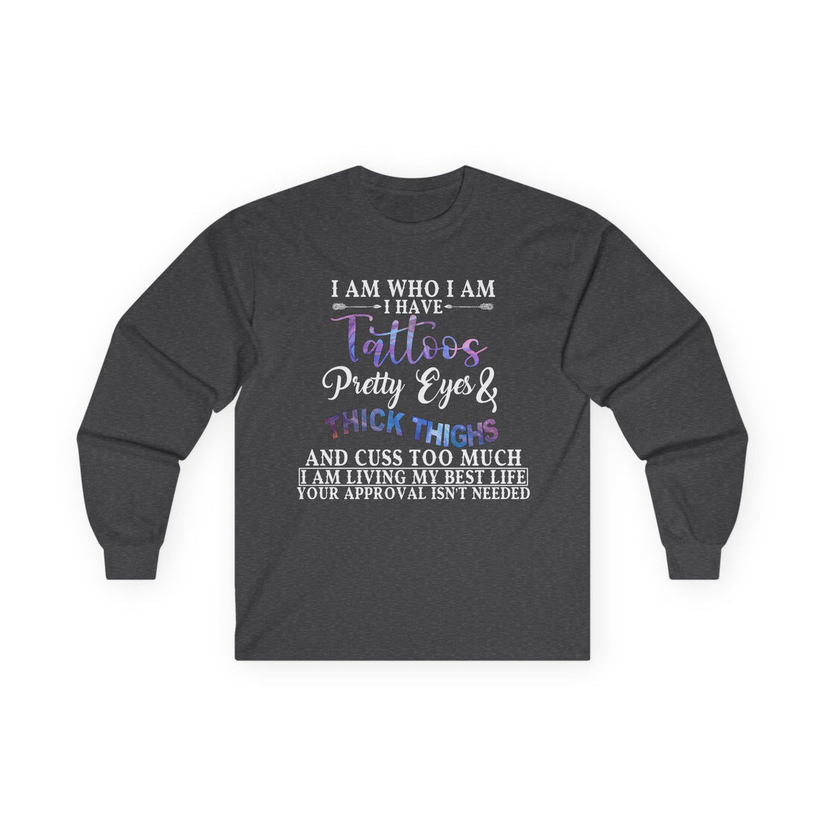 I am Who I am: I Have Tattoos Long Sleeve Tee