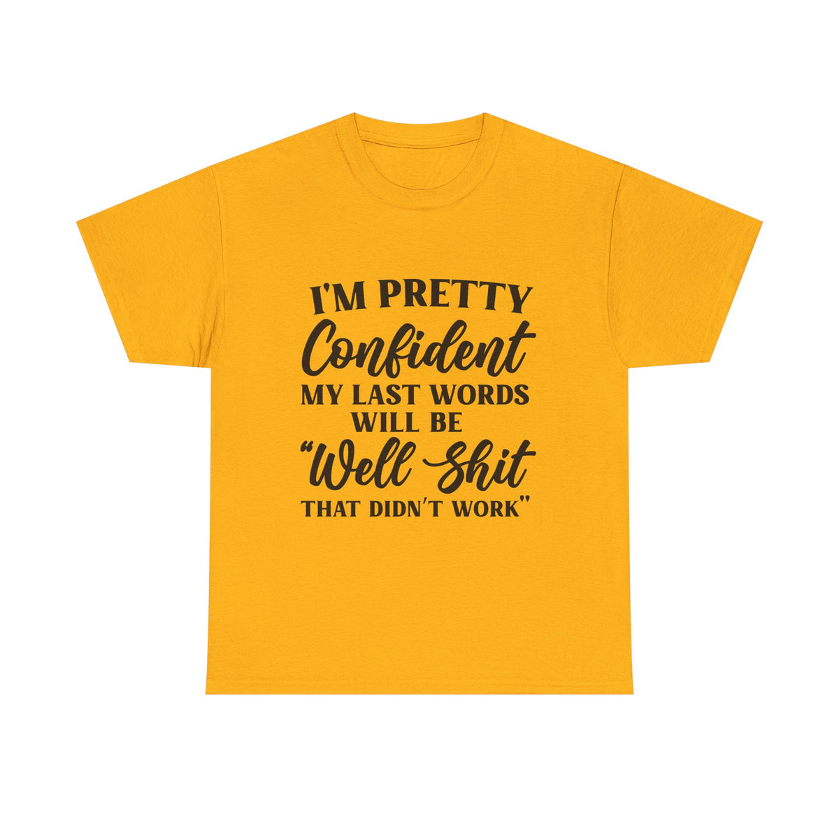 "I'm Pretty Confident My Last Words Will Be 'Well Shit That Didn't Work'" Funny Graphic Tee