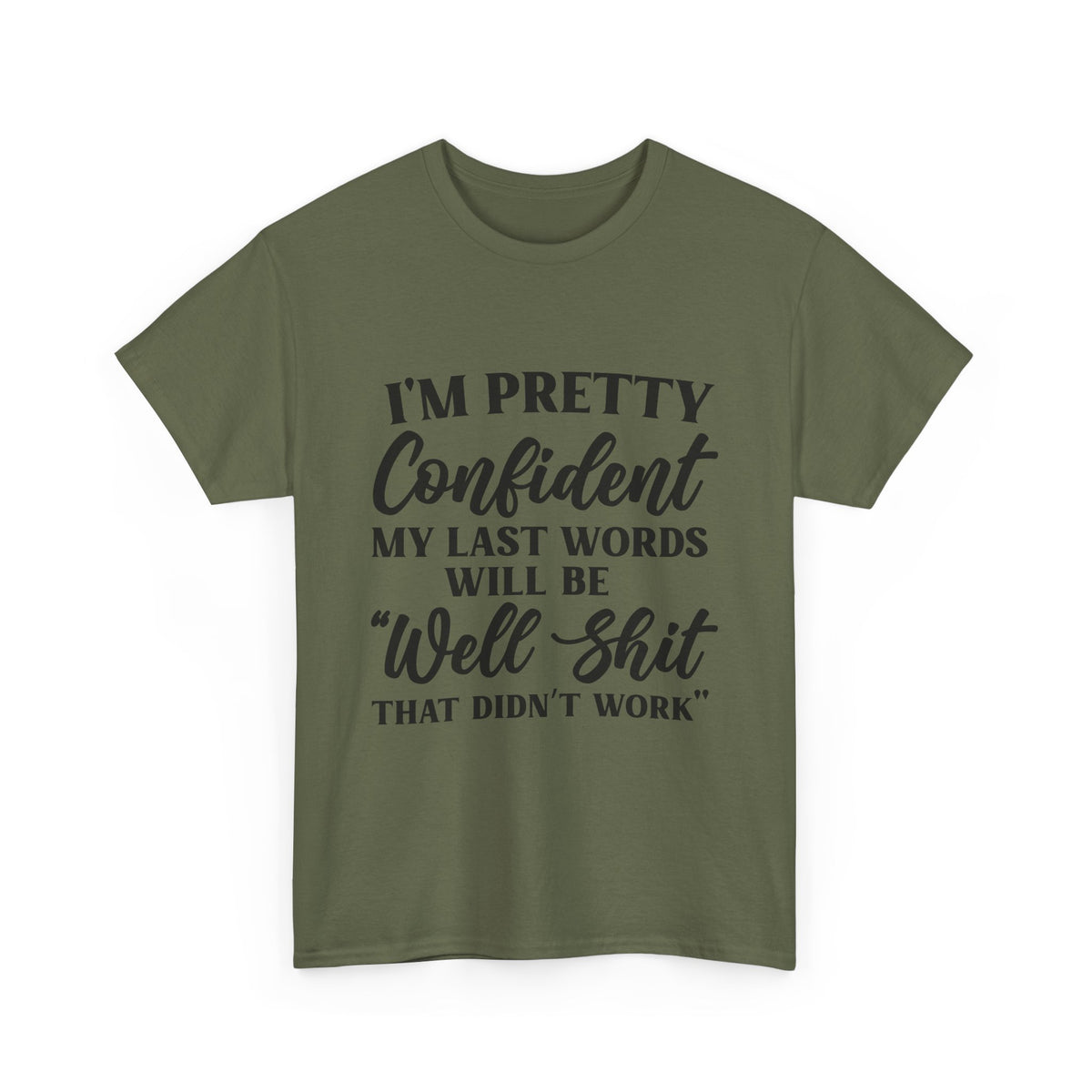 "I'm Pretty Confident My Last Words Will Be 'Well Shit That Didn't Work'" Funny Graphic Tee