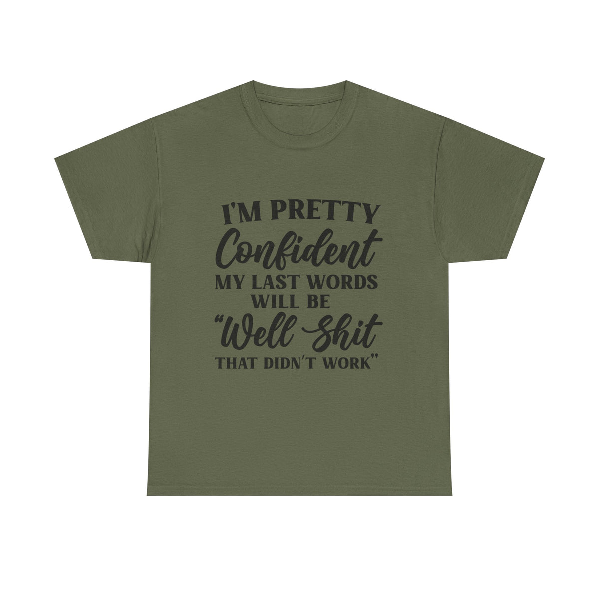 "I'm Pretty Confident My Last Words Will Be 'Well Shit That Didn't Work'" Funny Graphic Tee