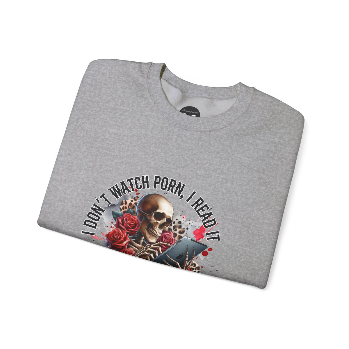 I Don't Watch Porn, I Read it Like a Lady Sweatshirt