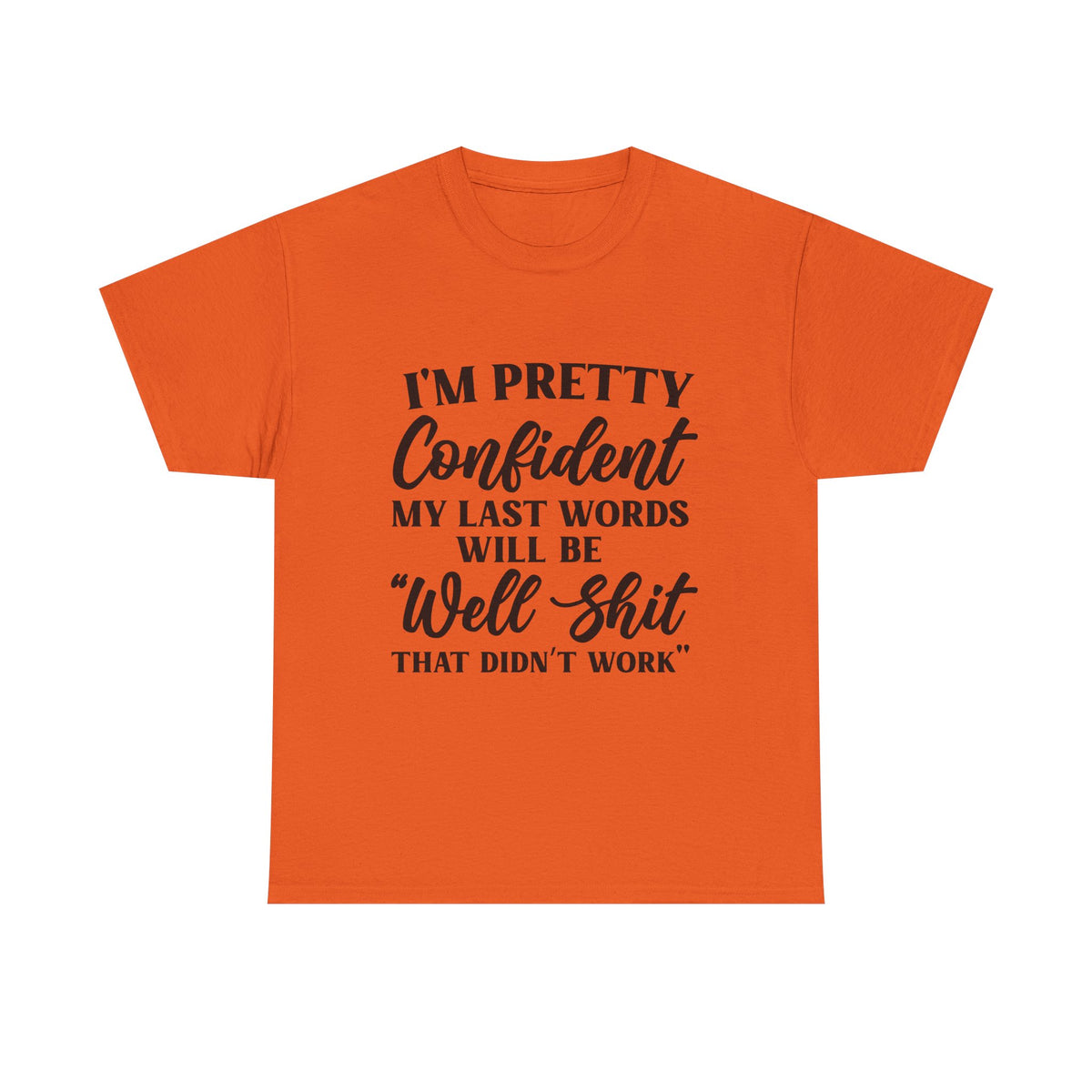 "I'm Pretty Confident My Last Words Will Be 'Well Shit That Didn't Work'" Funny Graphic Tee